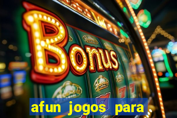 afun jogos para ganhar dinheiro